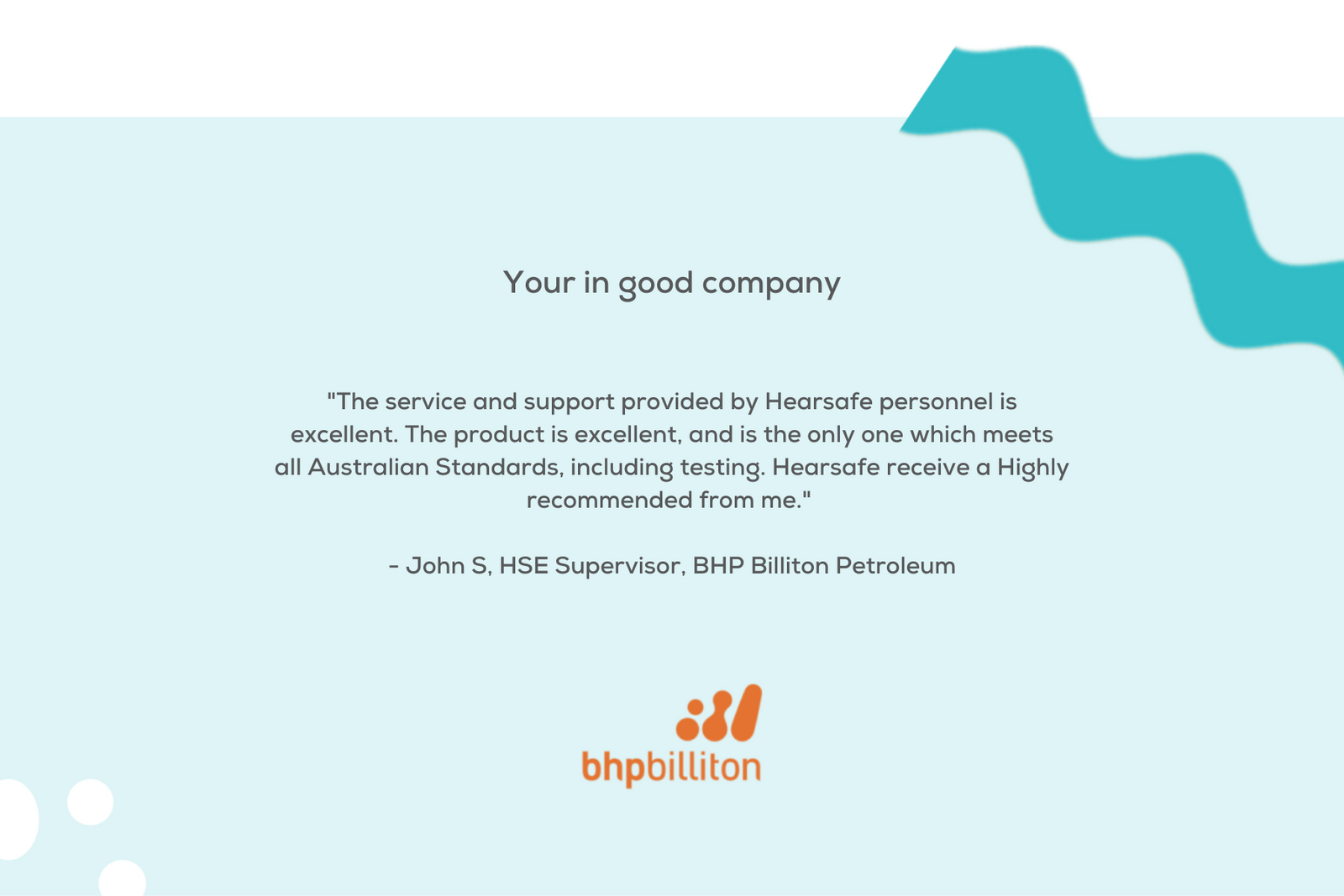 Health and Safety Superviser from BHP Billiton Petroleum recommends Hearsafe Australia and Elacin custom ear plugs